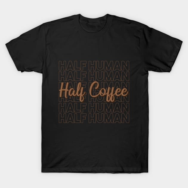 Half Human Half Coffee T-Shirt by Aanmah Shop